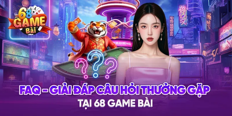 Một số câu hỏi thường gặp về 68 Game Bài