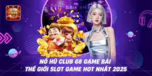 Nổ Hũ 68 Game Bài – Sân Chơi Đổi Thưởng Hàng Đầu Việt Nam